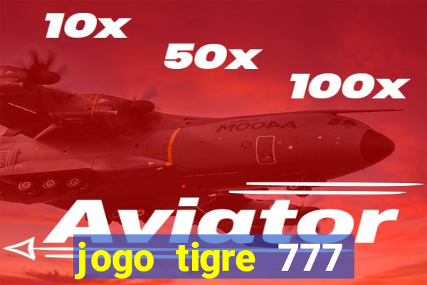 jogo tigre 777 como jogar